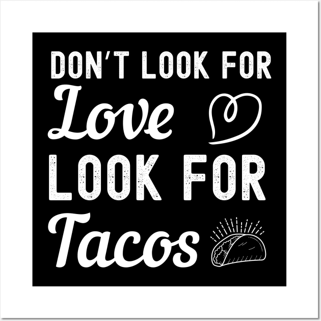 dont look for love look for tacos Wall Art by madani04